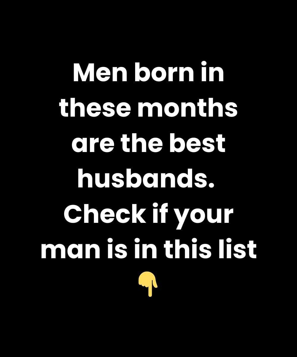 Men Born in These Months Make the Best Husbands – Is Yours on the List?